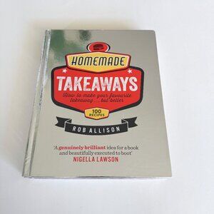 Homemade Takeaways 100 Recipes Cookbook by Rob Allison